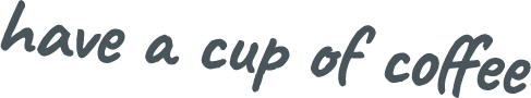have a cup of coffee